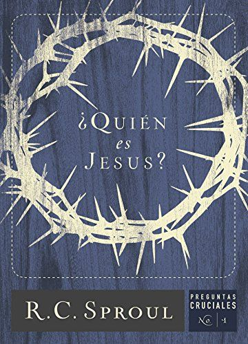 Jesús, quien es jesús, portada, R.C. Sproul, Preguntas Cruciales